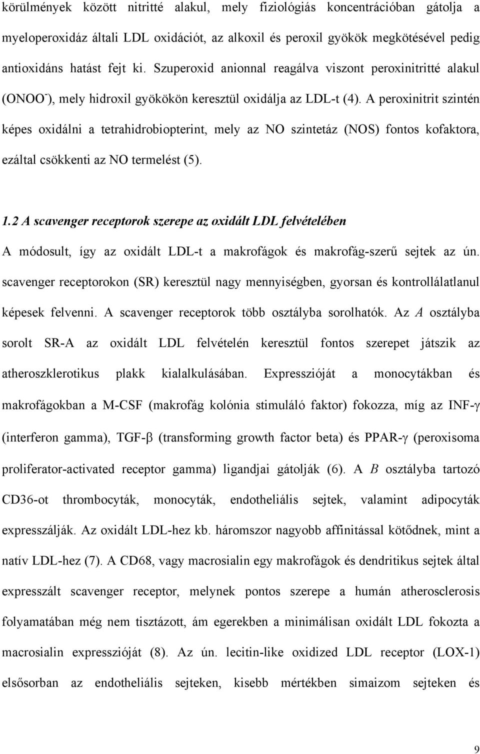 A peroxinitrit szintén képes oxidálni a tetrahidrobiopterint, mely az NO szintetáz (NOS) fontos kofaktora, ezáltal csökkenti az NO termelést (5). 1.