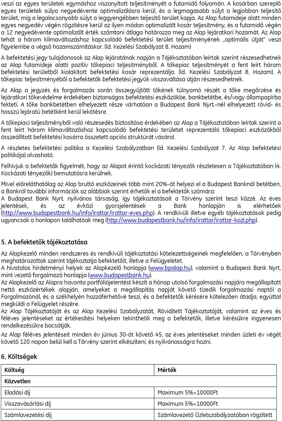 Az Alap futamideje alatt minden egyes negyedév végén rögzítésre kerül az ilyen módon optimalizált kosár teljesítmény, és a futamidő végén a 12 negyedévente optimalizált érték számtani átlaga