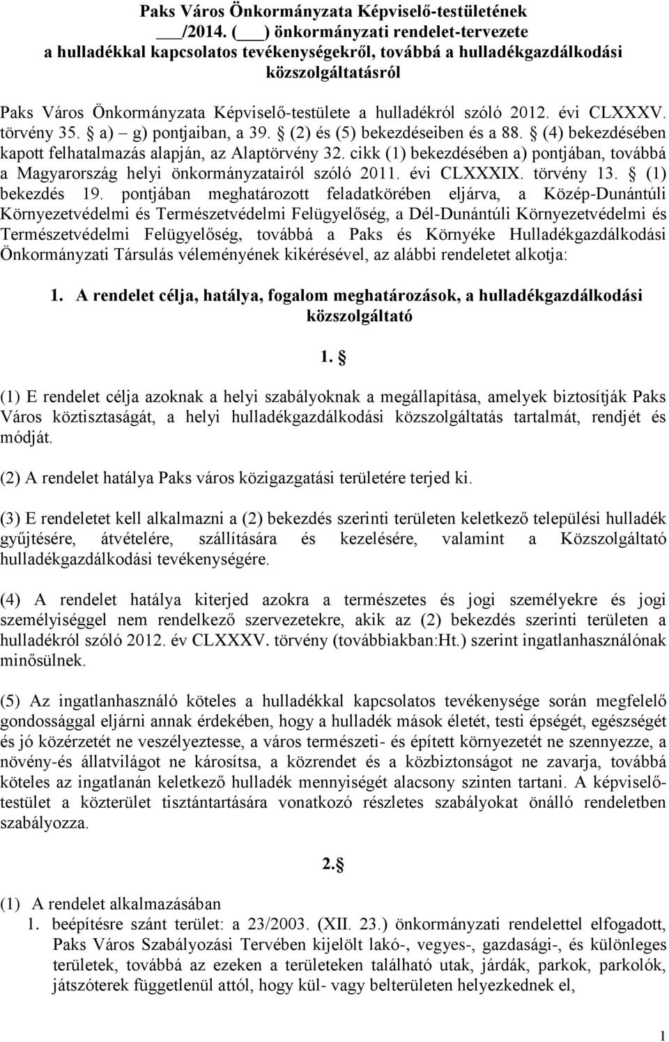 2012. évi CLXXXV. törvény 35. a) g) pontjaiban, a 39. (2) és (5) bekezdéseiben és a 88. (4) bekezdésében kapott felhatalmazás alapján, az Alaptörvény 32.