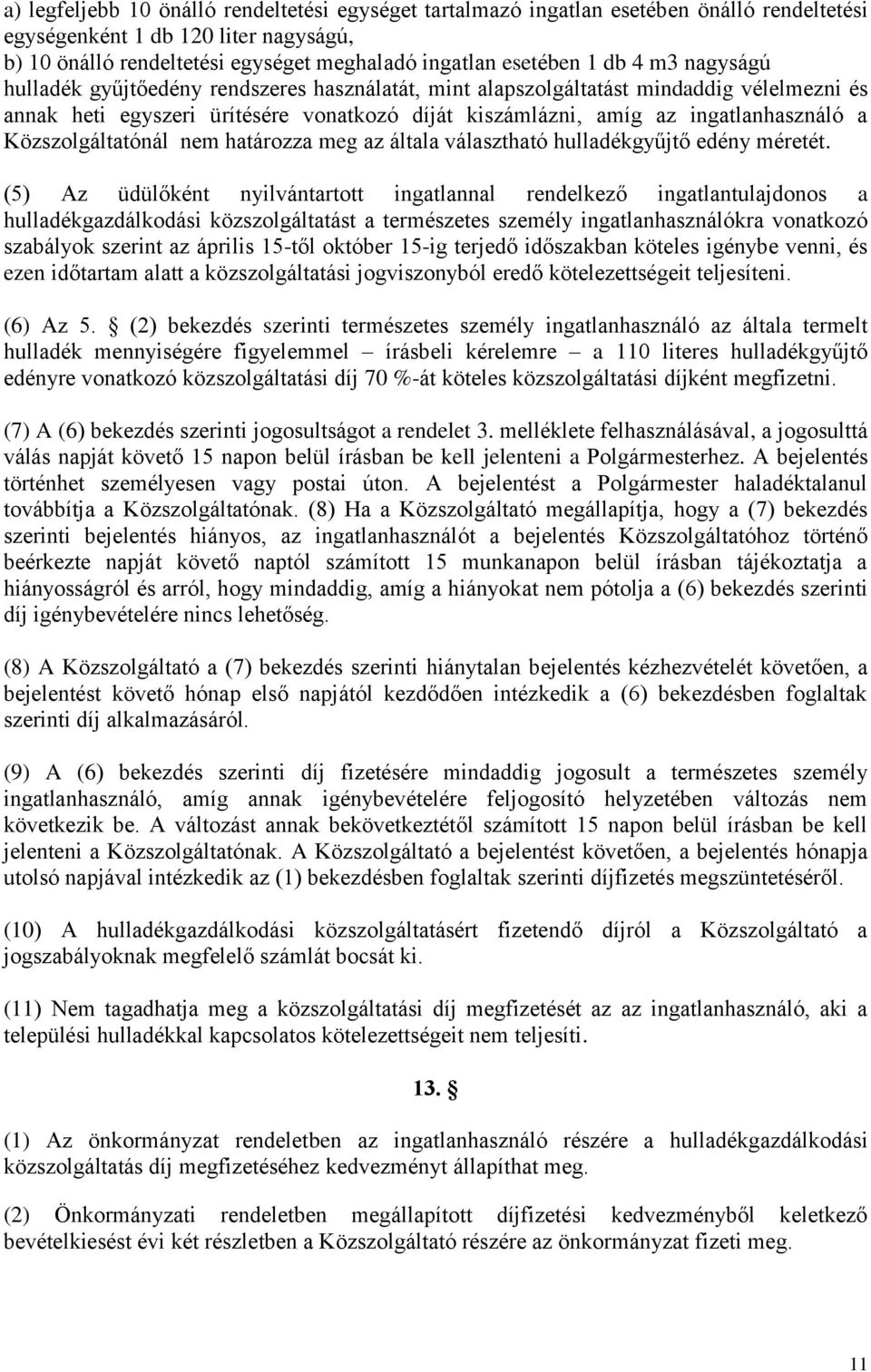 Közszolgáltatónál nem határozza meg az általa választható hulladékgyűjtő edény méretét.