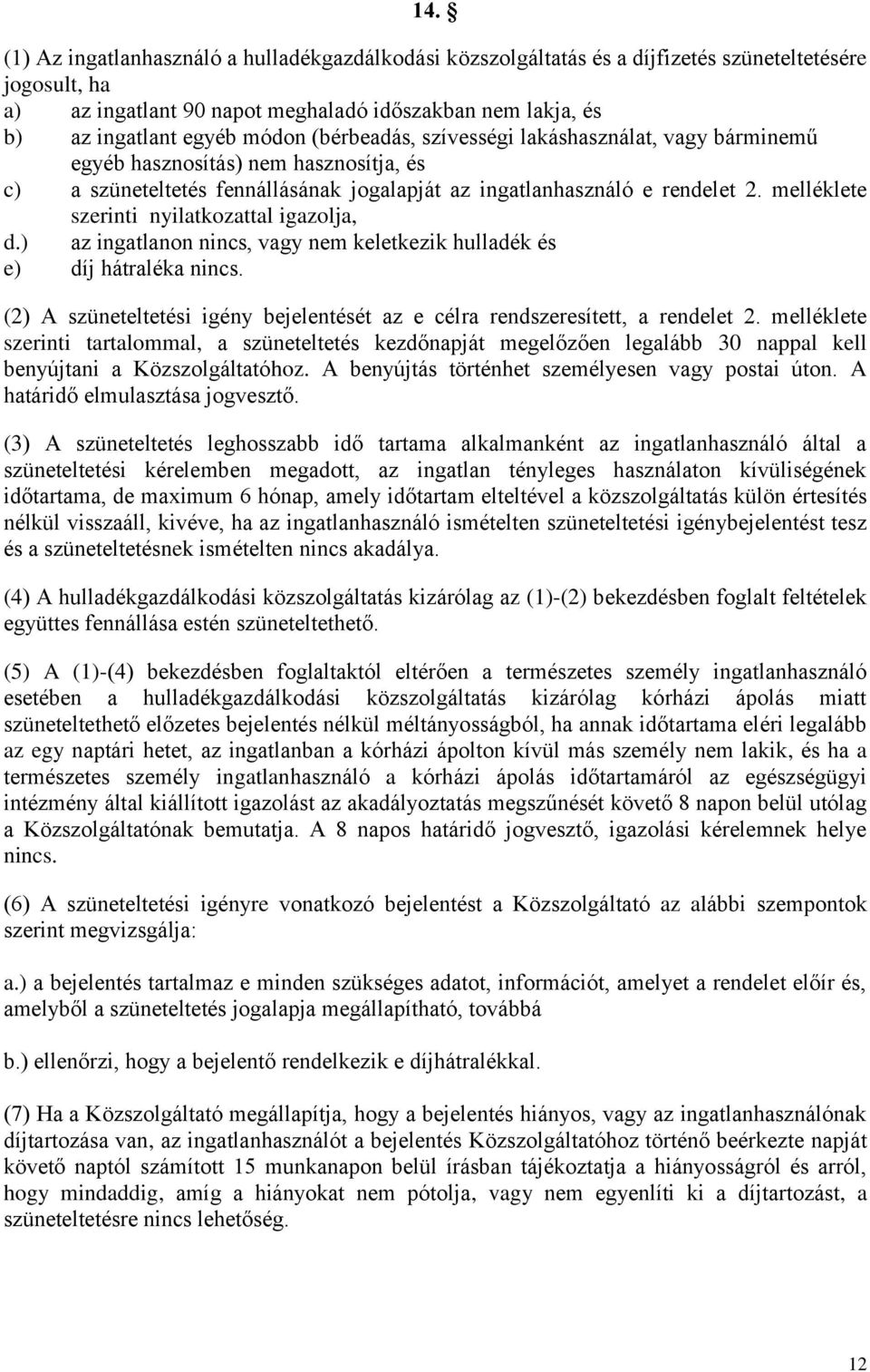 melléklete szerinti nyilatkozattal igazolja, d.) az ingatlanon nincs, vagy nem keletkezik hulladék és e) díj hátraléka nincs.