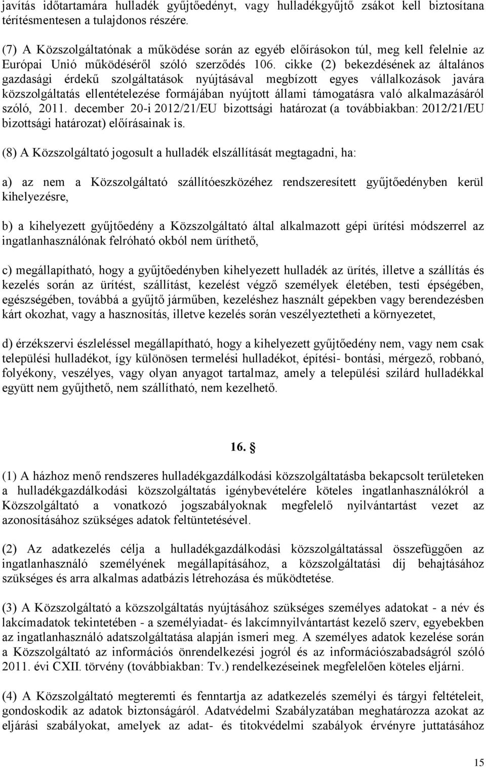 cikke (2) bekezdésének az általános gazdasági érdekű szolgáltatások nyújtásával megbízott egyes vállalkozások javára közszolgáltatás ellentételezése formájában nyújtott állami támogatásra való