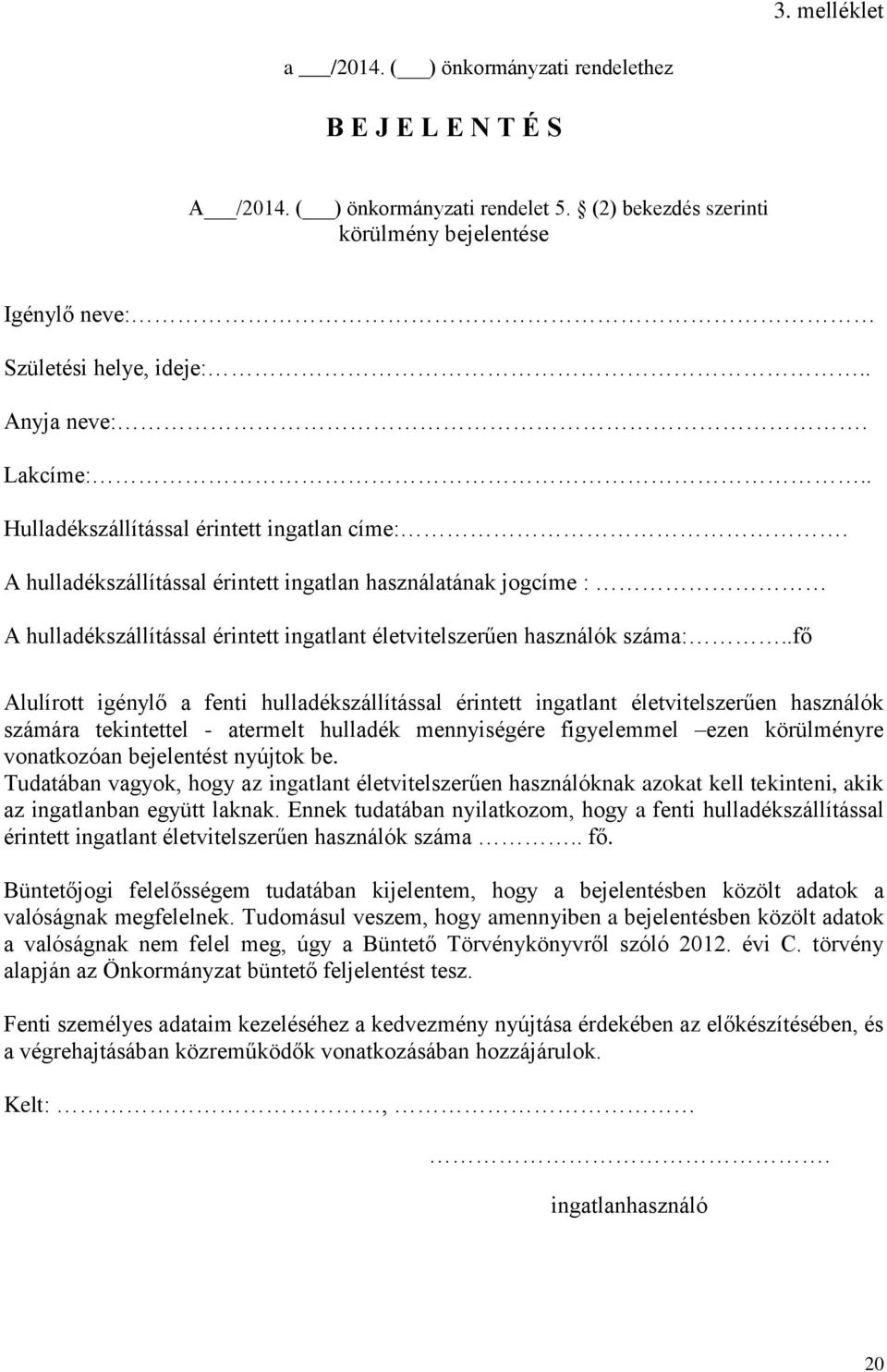 A hulladékszállítással érintett ingatlan használatának jogcíme : A hulladékszállítással érintett ingatlant életvitelszerűen használók száma:.