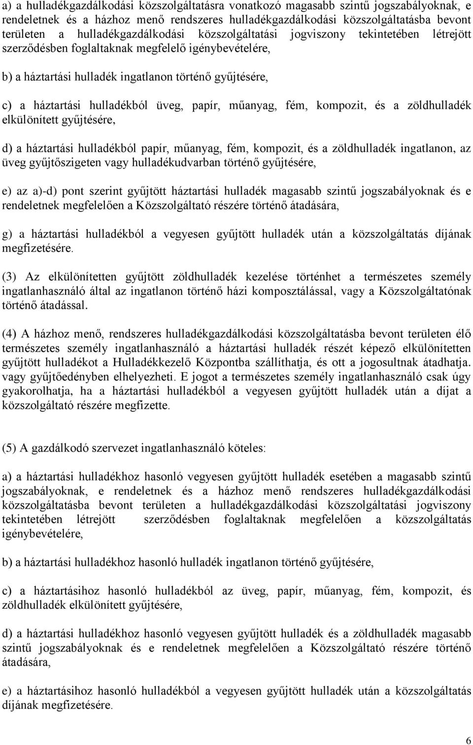 hulladékból üveg, papír, műanyag, fém, kompozit, és a zöldhulladék elkülönített gyűjtésére, d) a háztartási hulladékból papír, műanyag, fém, kompozit, és a zöldhulladék ingatlanon, az üveg