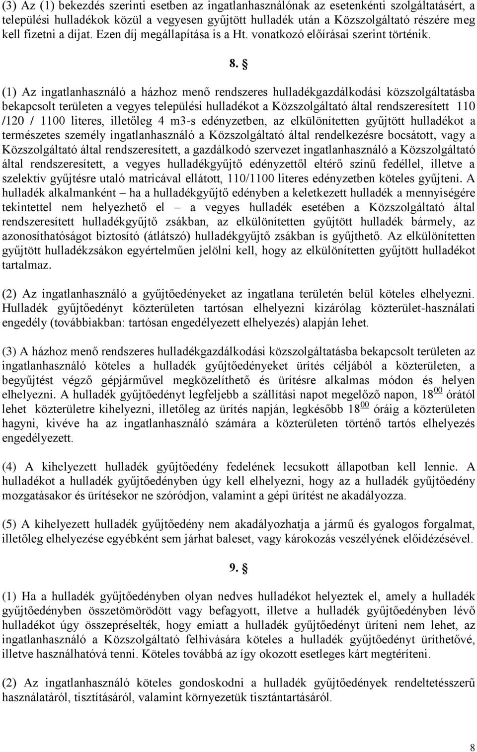 (1) Az ingatlanhasználó a házhoz menő rendszeres hulladékgazdálkodási közszolgáltatásba bekapcsolt területen a vegyes települési hulladékot a Közszolgáltató által rendszeresített 110 /120 / 1100