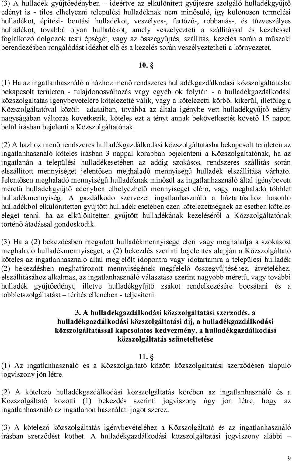 összegyűjtés, szállítás, kezelés során a műszaki berendezésben rongálódást idézhet elő és a kezelés során veszélyeztetheti a környezetet. 10.