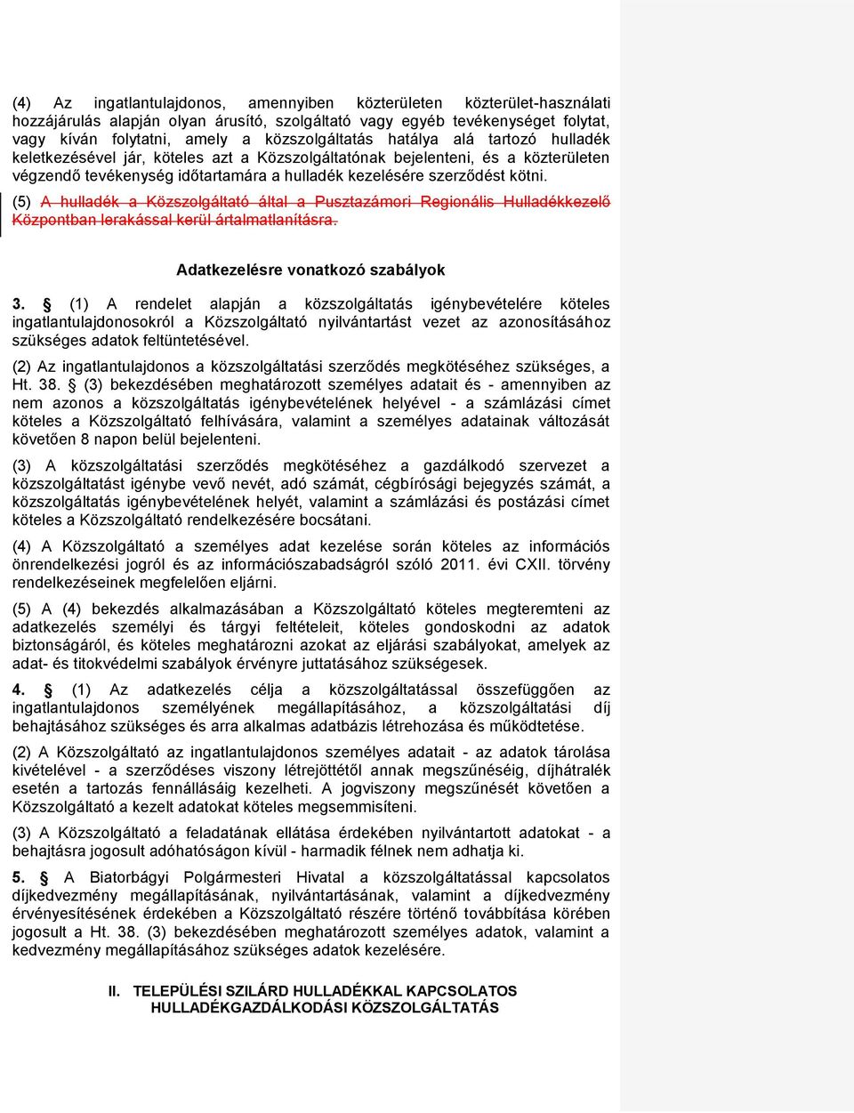 kötni. (5) A hulladék a Közszolgáltató által a Pusztazámori Regionális Hulladékkezelő Központban lerakással kerül ártalmatlanításra. Adatkezelésre vonatkozó szabályok 3.