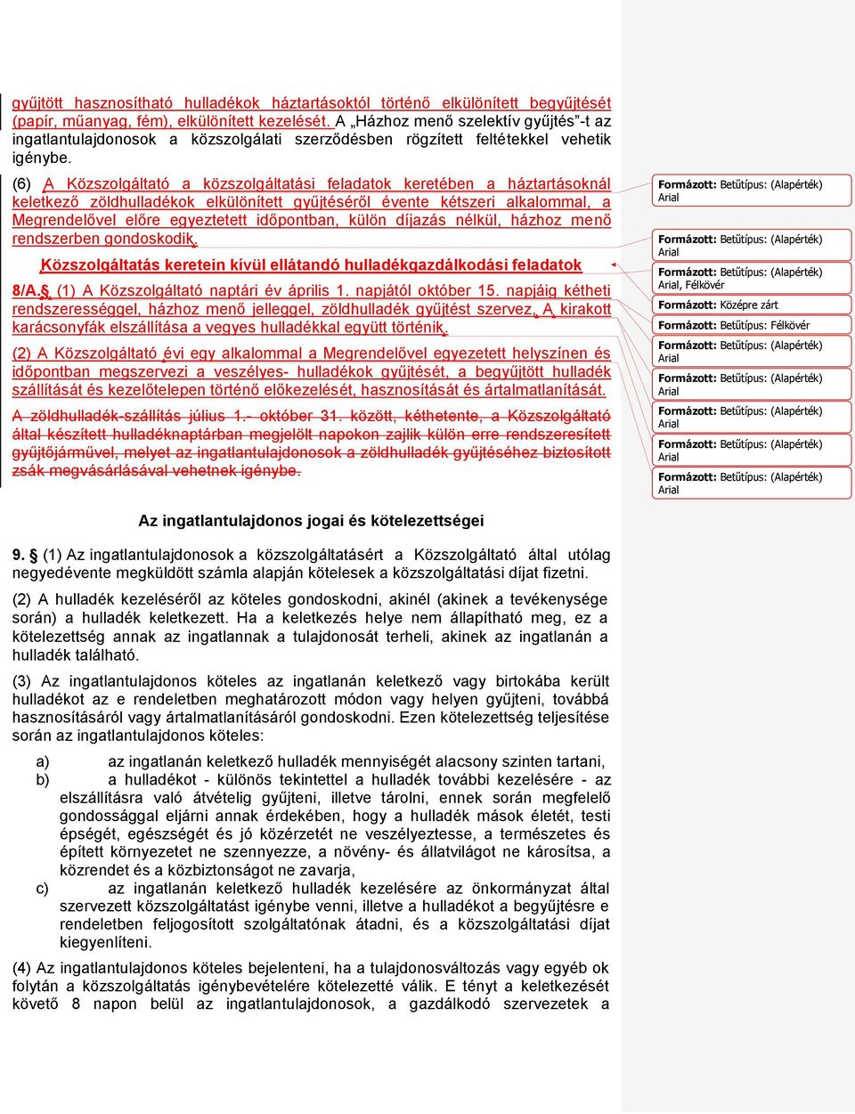 (6) A Közszolgáltató a közszolgáltatási feladatok keretében a háztartásoknál keletkező zöldhulladékok elkülönített gyűjtéséről évente kétszeri alkalommal, a Megrendelővel előre egyeztetett