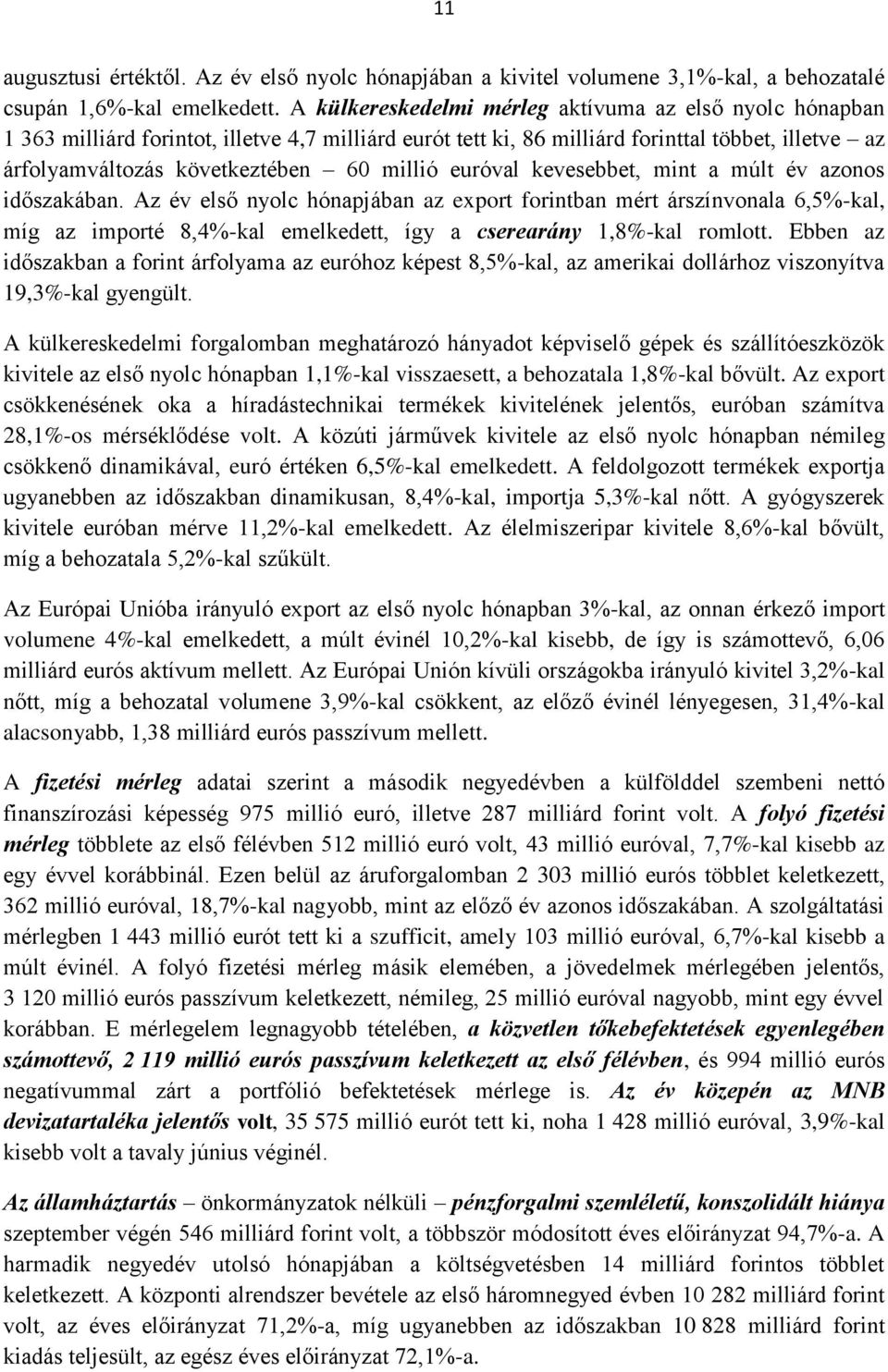 euróval kevesebbet, mint a múlt év azonos időszakában.