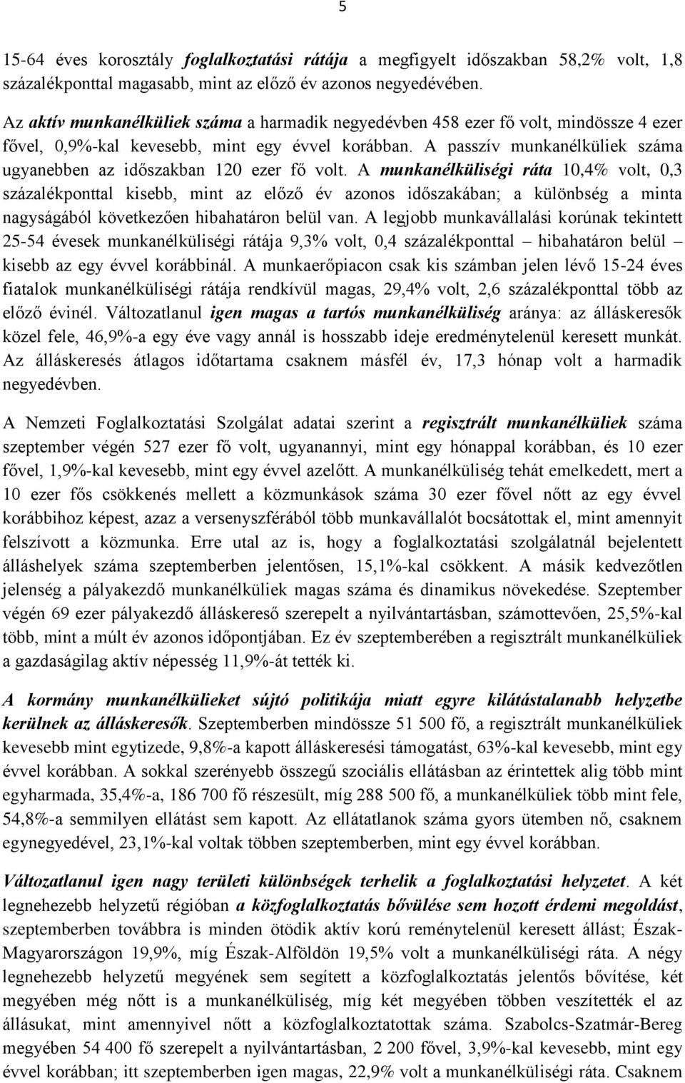 A passzív munkanélküliek száma ugyanebben az időszakban 120 ezer fő volt.