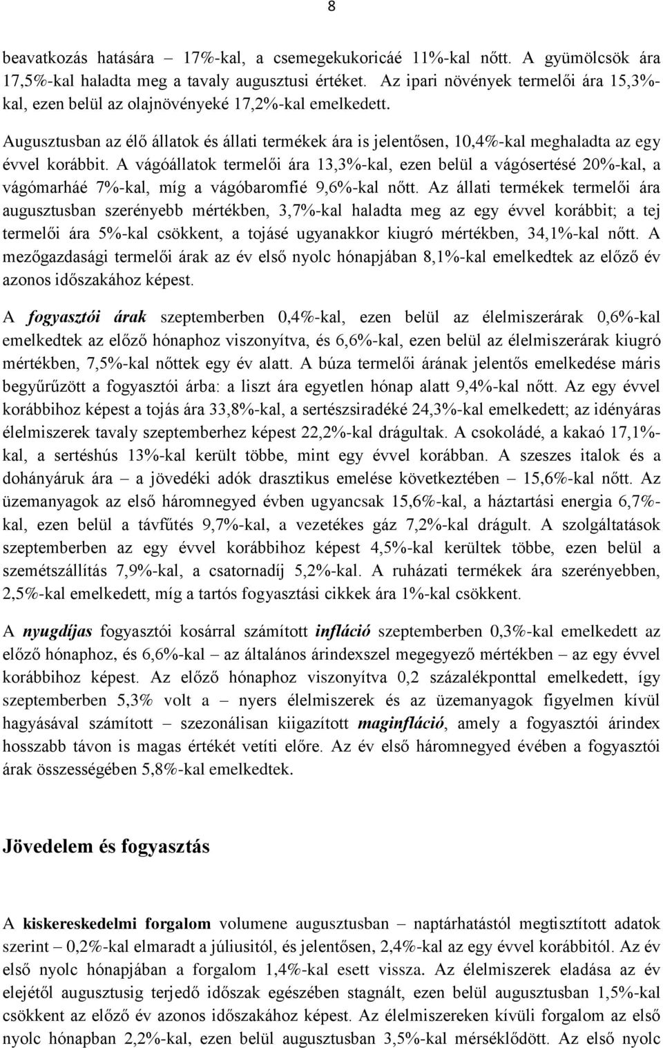 Augusztusban az élő állatok és állati termékek ára is jelentősen, 10,4%-kal meghaladta az egy évvel korábbit.