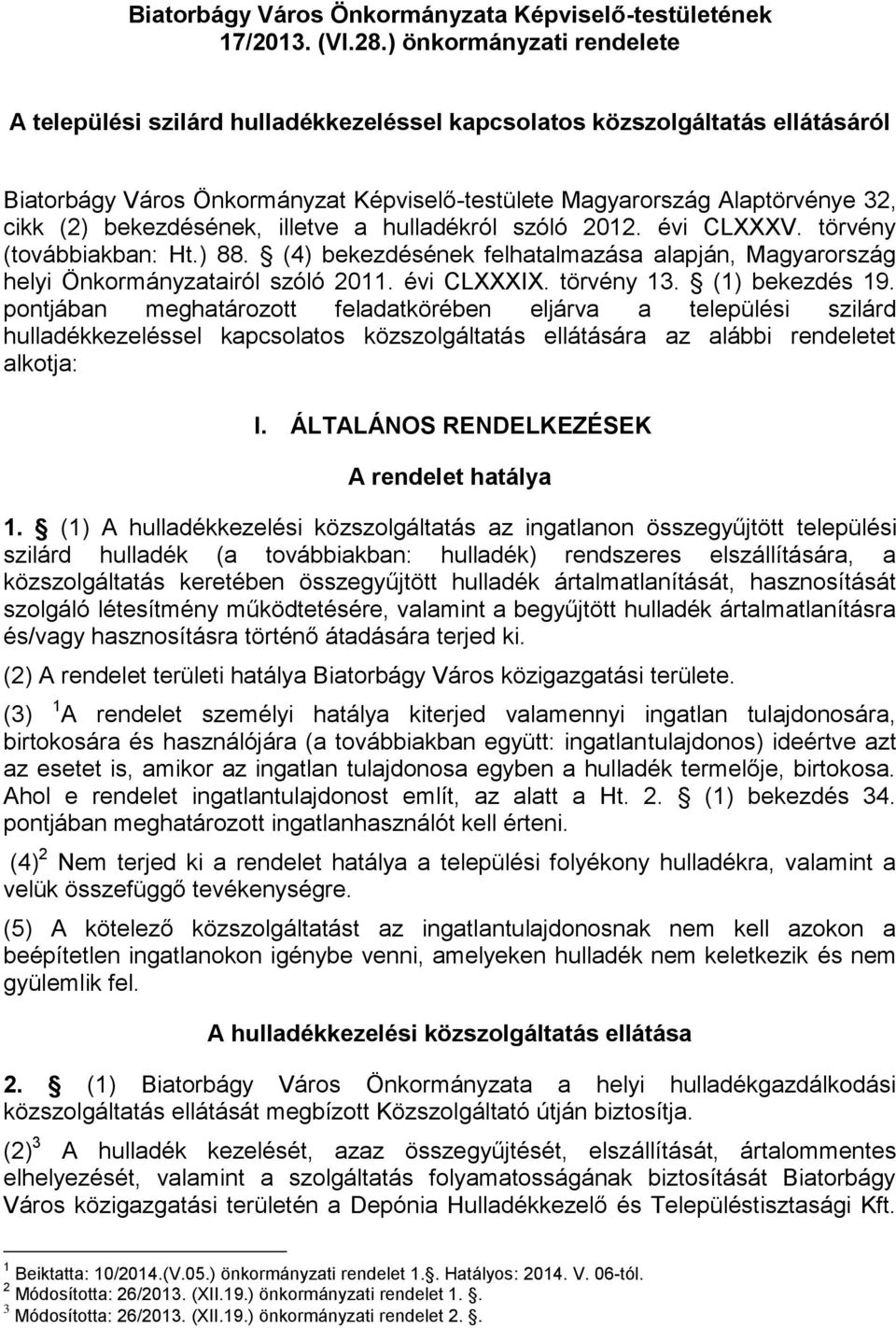 bekezdésének, illetve a hulladékról szóló 2012. évi CLXXXV. törvény (továbbiakban: Ht.) 88. (4) bekezdésének felhatalmazása alapján, Magyarország helyi Önkormányzatairól szóló 2011. évi CLXXXIX.