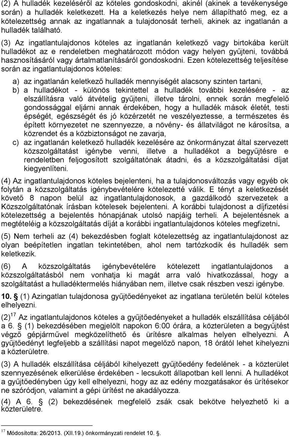 (3) Az ingatlantulajdonos köteles az ingatlanán keletkező vagy birtokába került hulladékot az e rendeletben meghatározott módon vagy helyen gyűjteni, továbbá hasznosításáról vagy ártalmatlanításáról