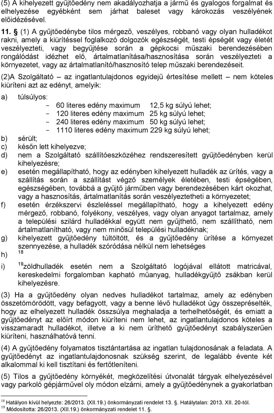 gépkocsi műszaki berendezésében rongálódást idézhet elő, ártalmatlanítása/hasznosítása során veszélyezteti a környezetet, vagy az ártalmatlanító/hasznosító telep műszaki berendezéseit.