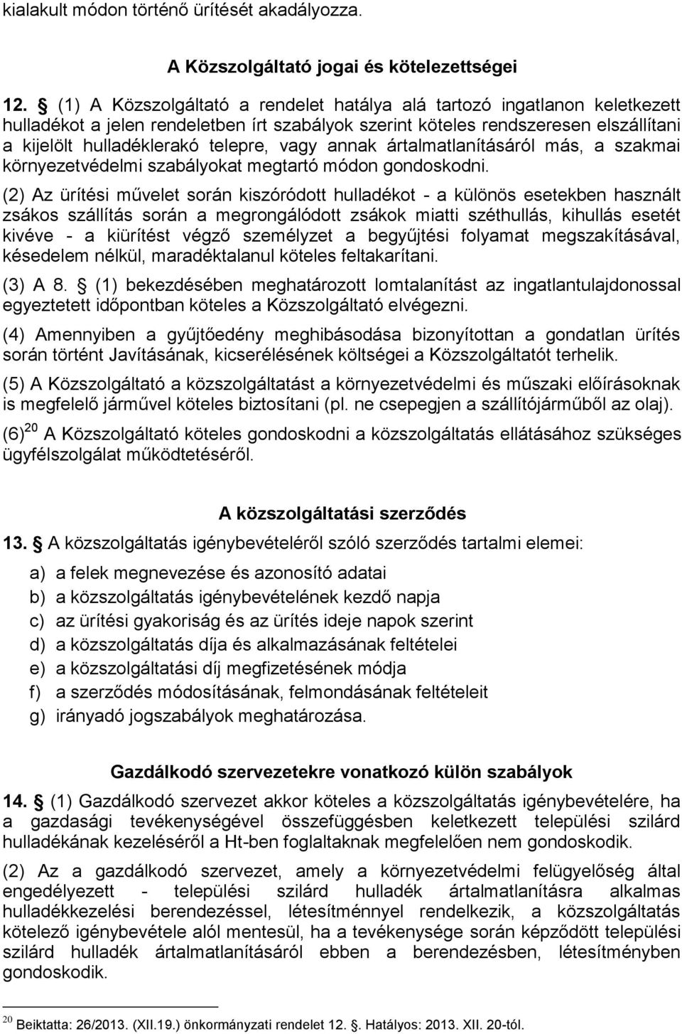 vagy annak ártalmatlanításáról más, a szakmai környezetvédelmi szabályokat megtartó módon gondoskodni.