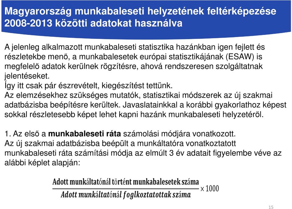 Az elemzésekhez szükséges mutatók, statisztikai módszerek az új szakmai adatbázisba beépítésre kerültek.