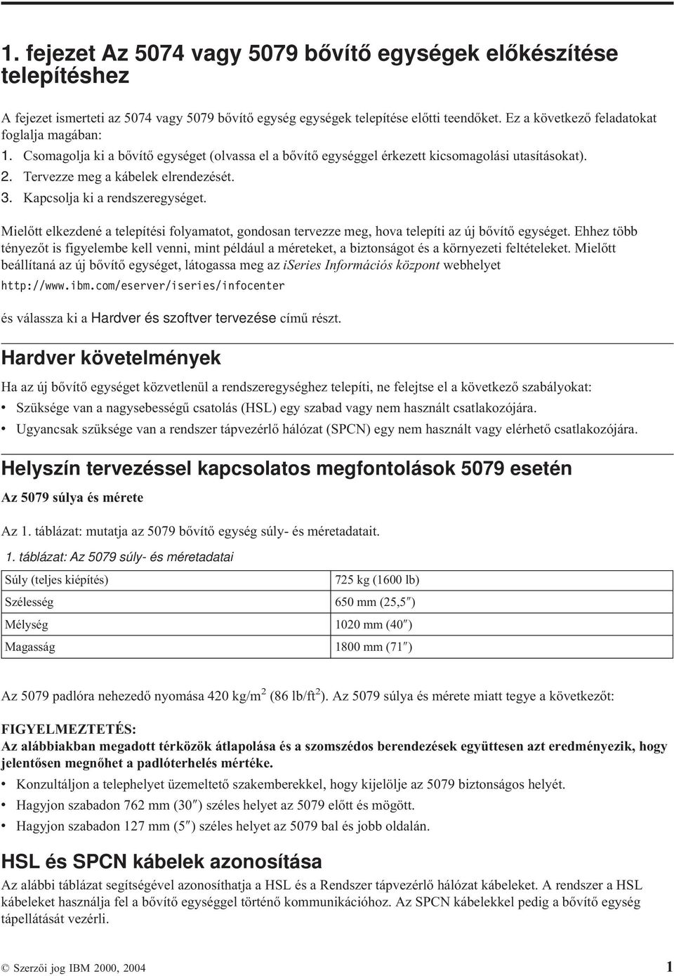 Kapcsolja ki a rendszeregységet. Mielőtt elkezdené a telepítési folyamatot, gondosan terezze meg, hoa telepíti az új bőítő egységet.