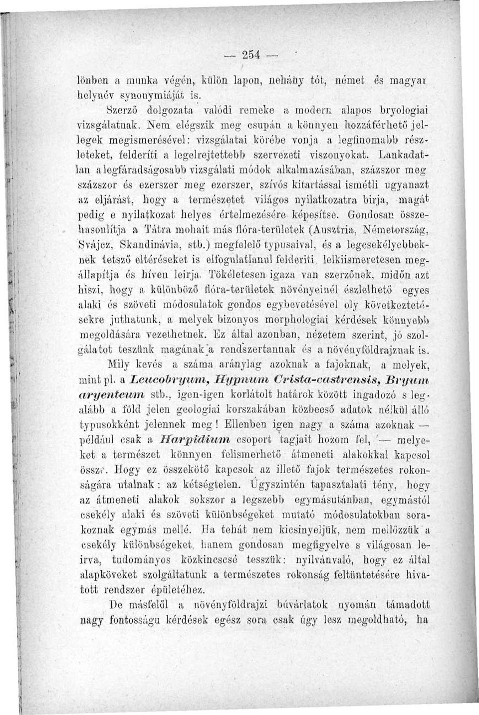 Lankadatlan a legféradságosabb vizsgálati módok alkalmazásában, százszor meg százszor ós ezerszer meg ezerszer, szívós kitartással ismétli ugyanazt az eljárást, hogy a természetet világos