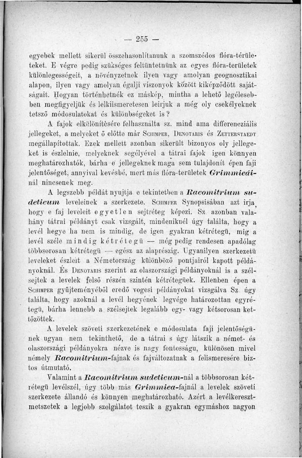 sajátságait. Hogyan történhetnék ez máskép, mintha a lehető legélesebben megfigyeljük ós lelkiismeretesen leírjuk a még oly csekélyeknek tetsző módosulatokat és különbségeket is?