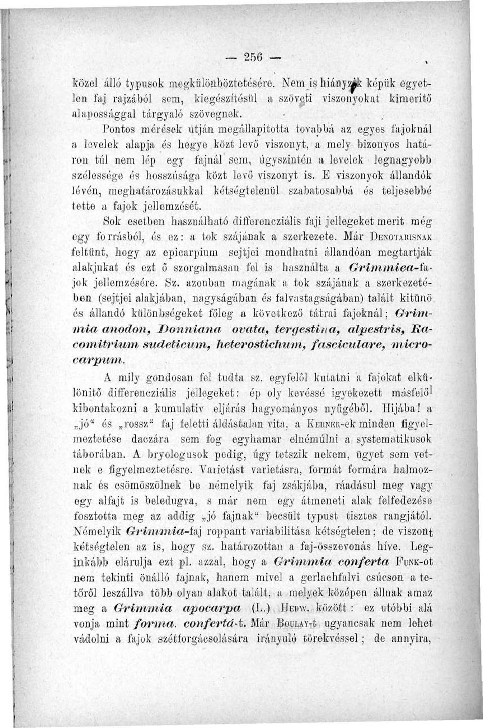 szélessége ós hosszúsága közt levő viszonyt is. B viszonyok állandók lévén, meghatározásukkal kétségtelenül szabatosabbá ós teljesebbé tette a fajok jellemzését.