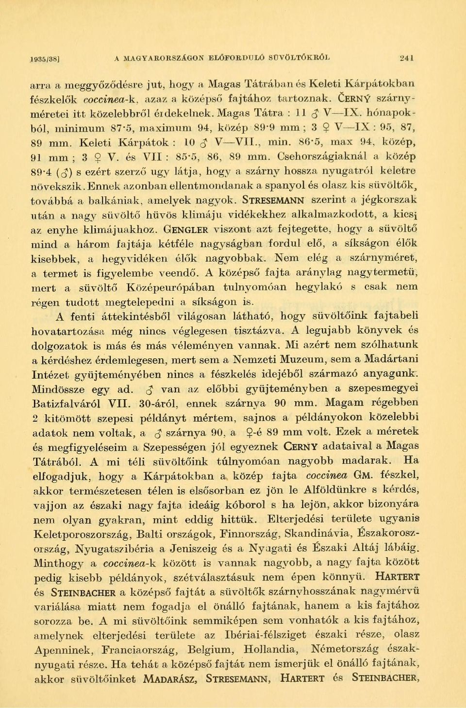 és VII : 85-5, 86, 89 mm. Csehországiaknál a közép 89'4 (<^) s ezért szerző ugy látja, hogy a szárny hossza nyugatról keletre növekszik.