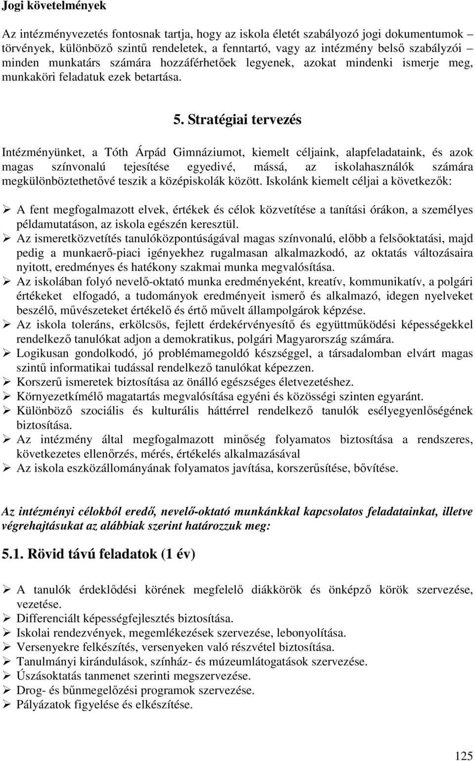 Stratégiai tervezés Intézményünket, a Tóth Árpád Gimnáziumot, kiemelt céljaink, alapfeladataink, és azok magas színvonalú tejesítése egyedivé, mássá, az iskolahasználók számára megkülönböztethetıvé