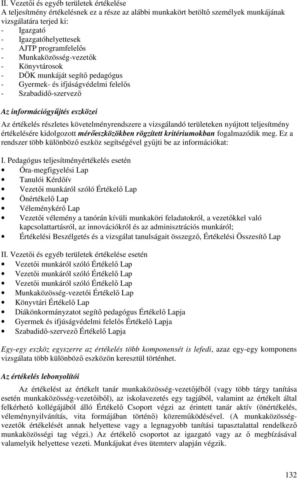 követelményrendszere a vizsgálandó területeken nyújtott teljesítmény értékelésére kidolgozott mérıeszközökben rögzített kritériumokban fogalmazódik meg.