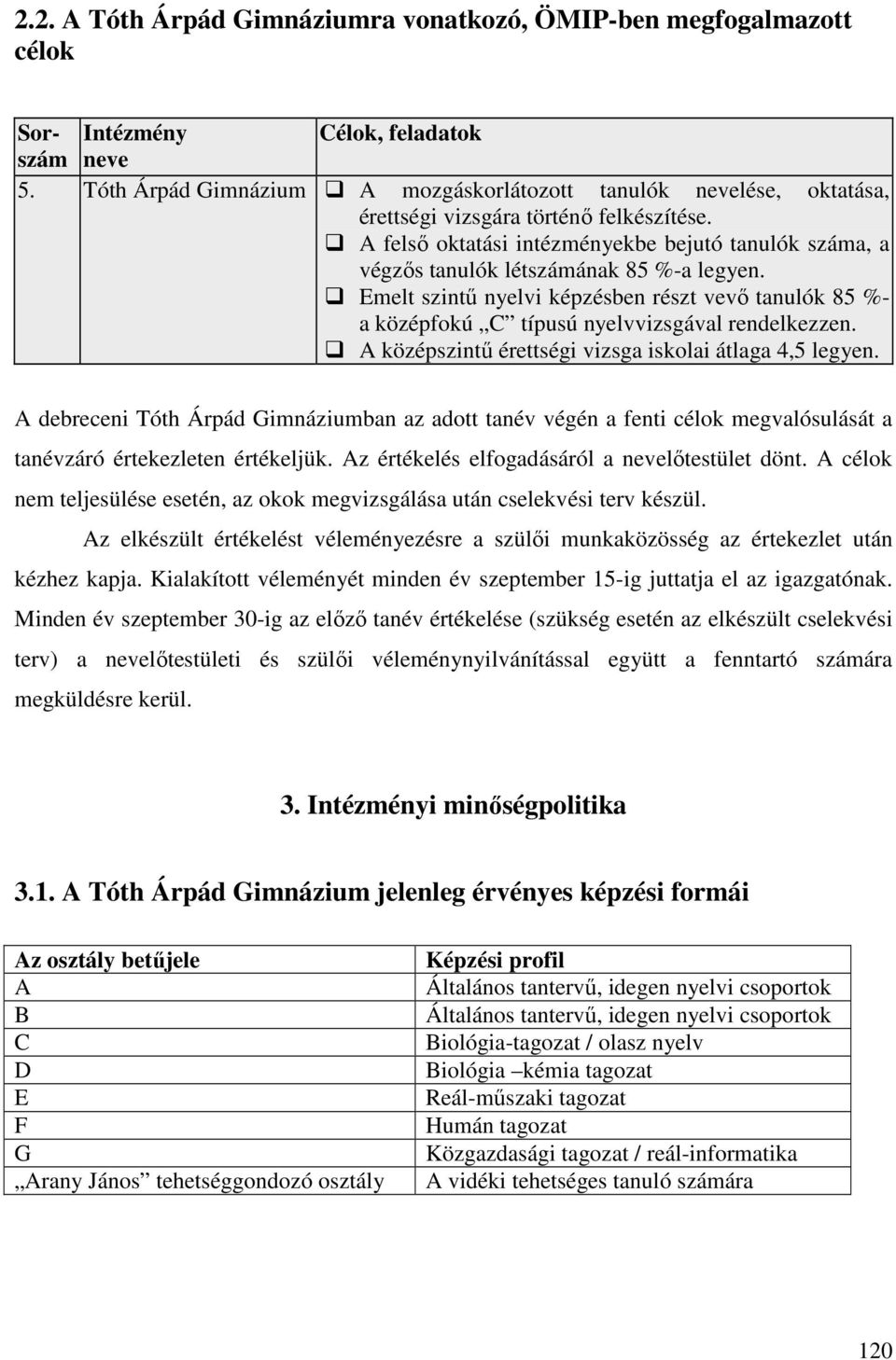 A felsı oktatási intézményekbe bejutó tanulók száma, a végzıs tanulók létszámának 85 %-a legyen.