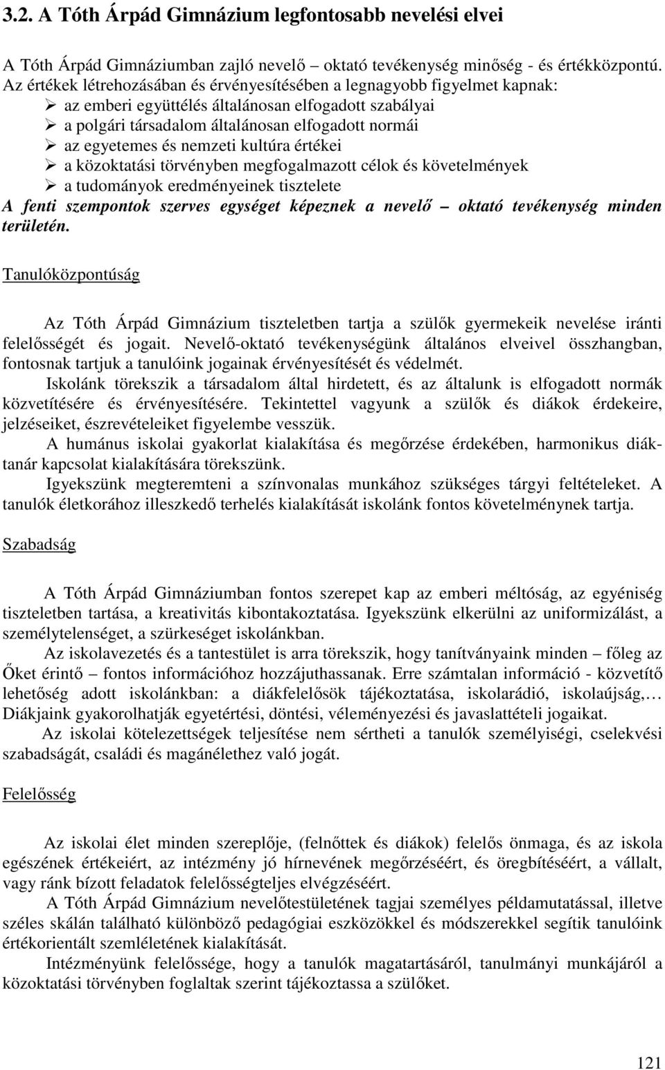 nemzeti kultúra értékei a közoktatási törvényben megfogalmazott célok és követelmények a tudományok eredményeinek tisztelete A fenti szempontok szerves egységet képeznek a nevelı oktató tevékenység