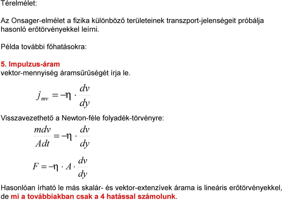 v = η dv dy Vsszavezethető a Newton-féle folyadék-törvényre: mdv Adt F = η = η A dv dy dv dy Hasonlóan