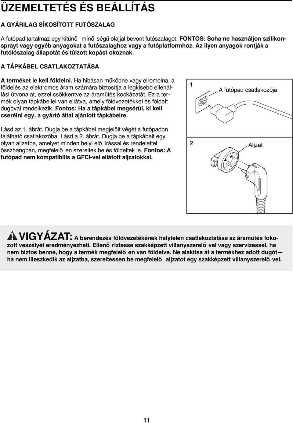 A TÁPKÁBEL CSATLAKOZTATÁSA A terméket le kell földelni.