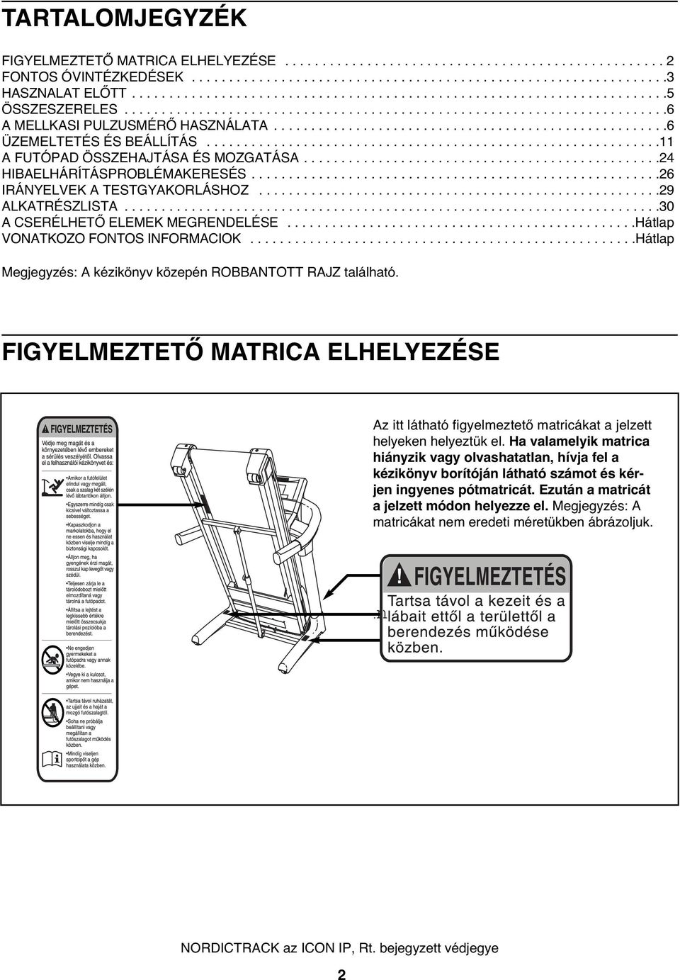 ....................................................6 ÜZEMELTETÉS ÉS BEÁLLÍTÁS.............................................................11 A FUTÓPAD ÖSSZEHAJTÁSA ÉS MOZGATÁSA.