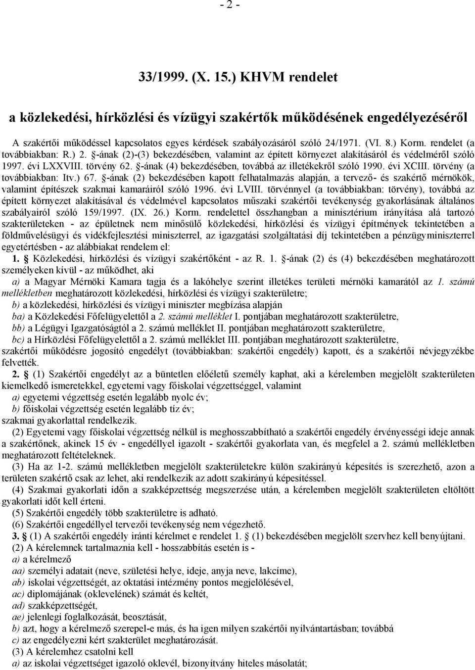 -ának (4) bekezdésében, továbbá az illetékekről szóló 1990. évi XCIII. törvény (a továbbiakban: Itv.) 67.