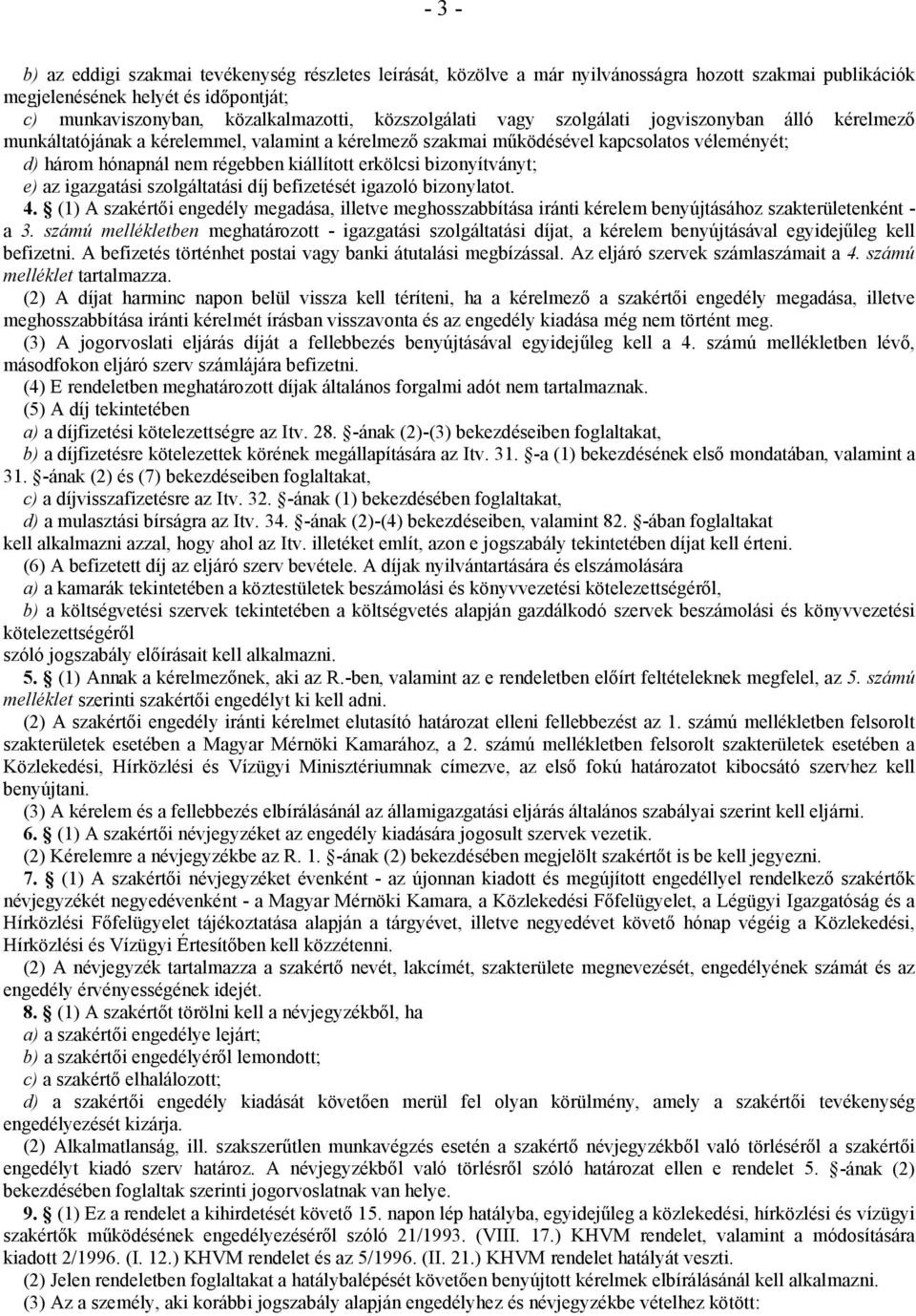 erkölcsi bizonyítványt; e) az igazgatási szolgáltatási díj befizetését igazoló bizonylatot. 4.