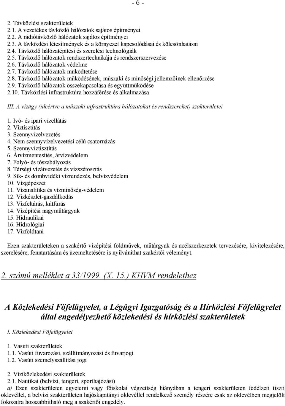 Távközlő hálózatok védelme 2.7. Távközlő hálózatok müködtetése 2.8. Távközlő hálózatok működésének, műszaki és minőségi jellemzőinek ellenőrzése 2.9.