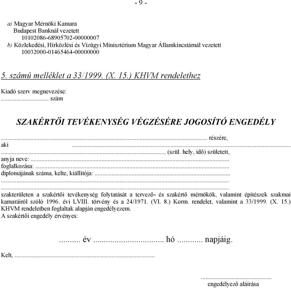 .. foglalkozása:... diplomájának száma, kelte, kiállítója:......... szakterületen a szakértői tevékenység folytatását a tervező- és szakértő mérnökök, valamint építészek szakmai kamaráiról szóló 1996.