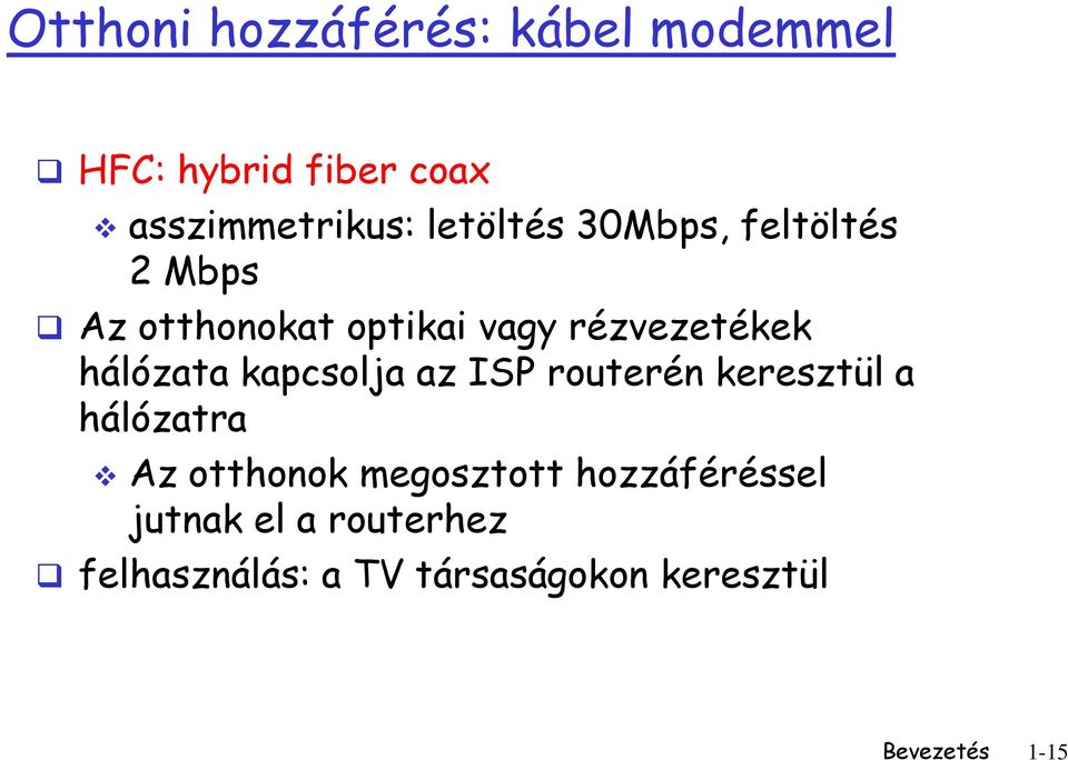 hálózata kapcsolja az ISP routerén keresztül a hálózatra Az otthonok megosztott