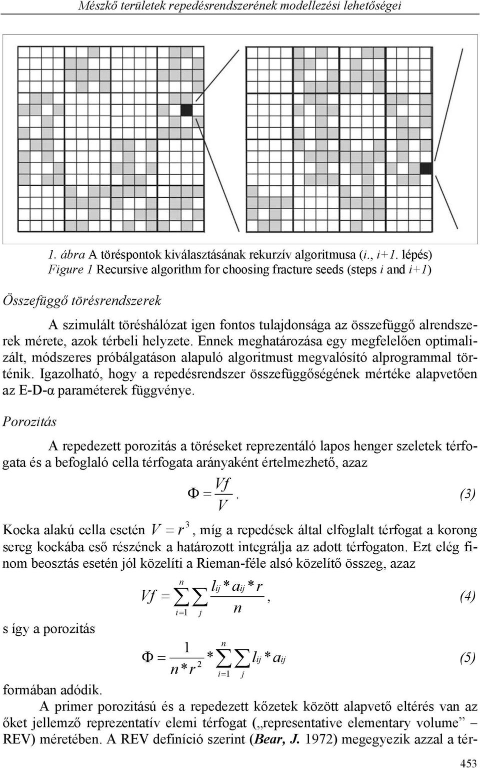 térbeli helyzete. Ennek meghatározása egy megfelelően optimalizált, módszeres próbálgatáson alapuló algoritmust megvalósító alprogrammal történik.