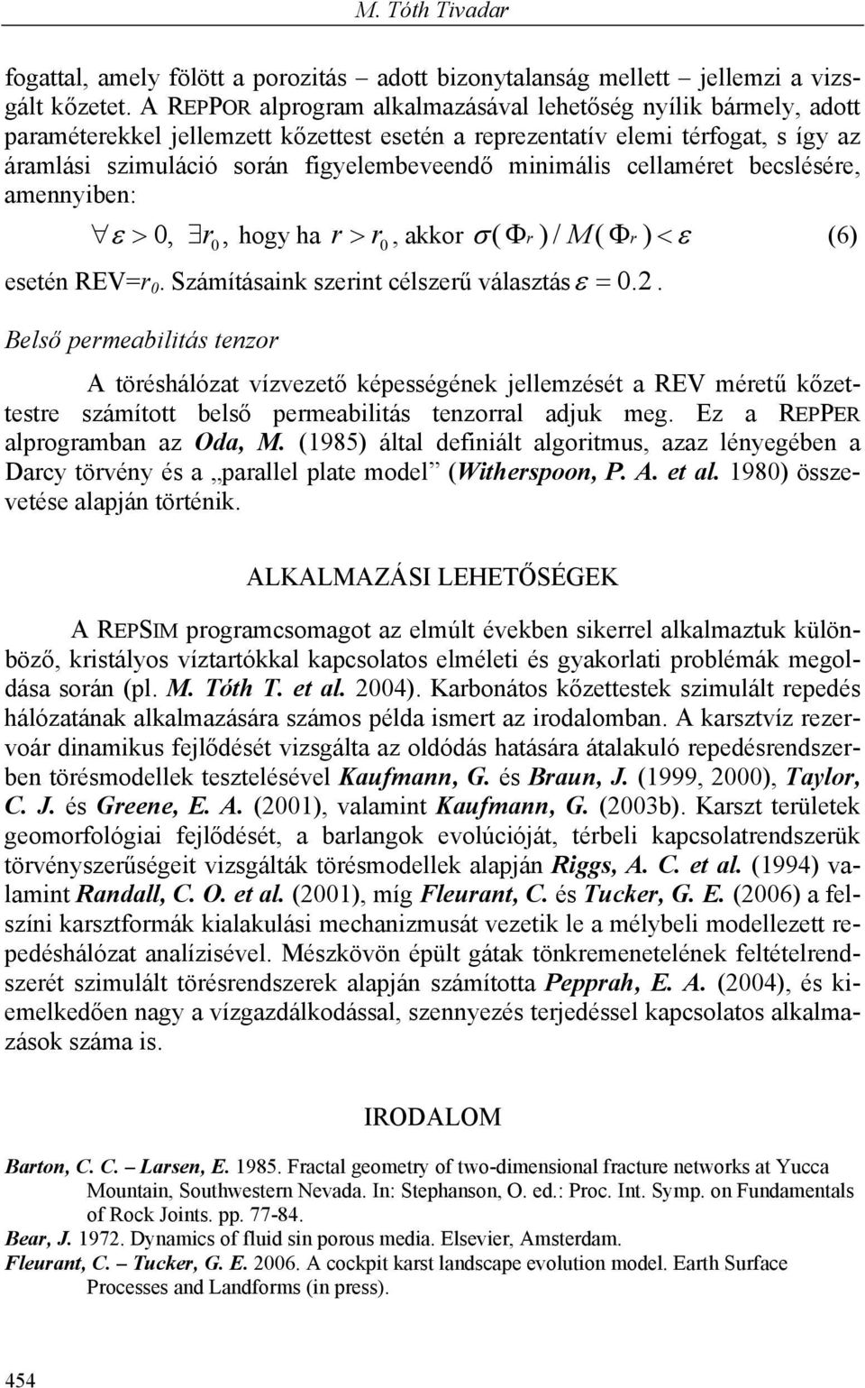 minimális cellaméret becslésére, amennyiben: ε > 0, r 0, hogy ha r > r0, akkor σ ( Φ r ) / M ( Φr ) < ε (6) esetén REV=r 0. Számításaink szerint célszerű választásε = 0. 2.