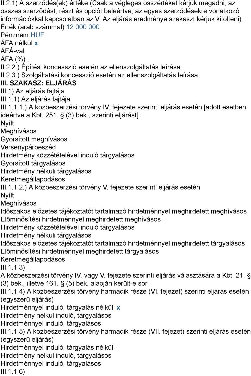 ) Szolgáltatási koncesszió esetén az ellenszolgáltatás leírása III. SZAKASZ: ELJÁRÁS III.1) Az eljárás fajtája III.1.1) Az eljárás fajtája III.1.1.1.) A közbeszerzési törvény IV.