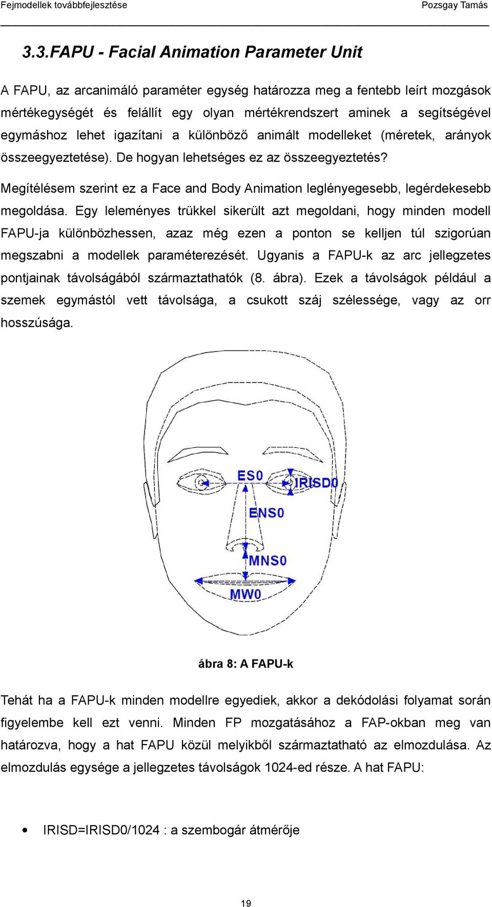 Megítélésem szerint ez a Face and Body Animation leglényegesebb, legérdekesebb megoldása.