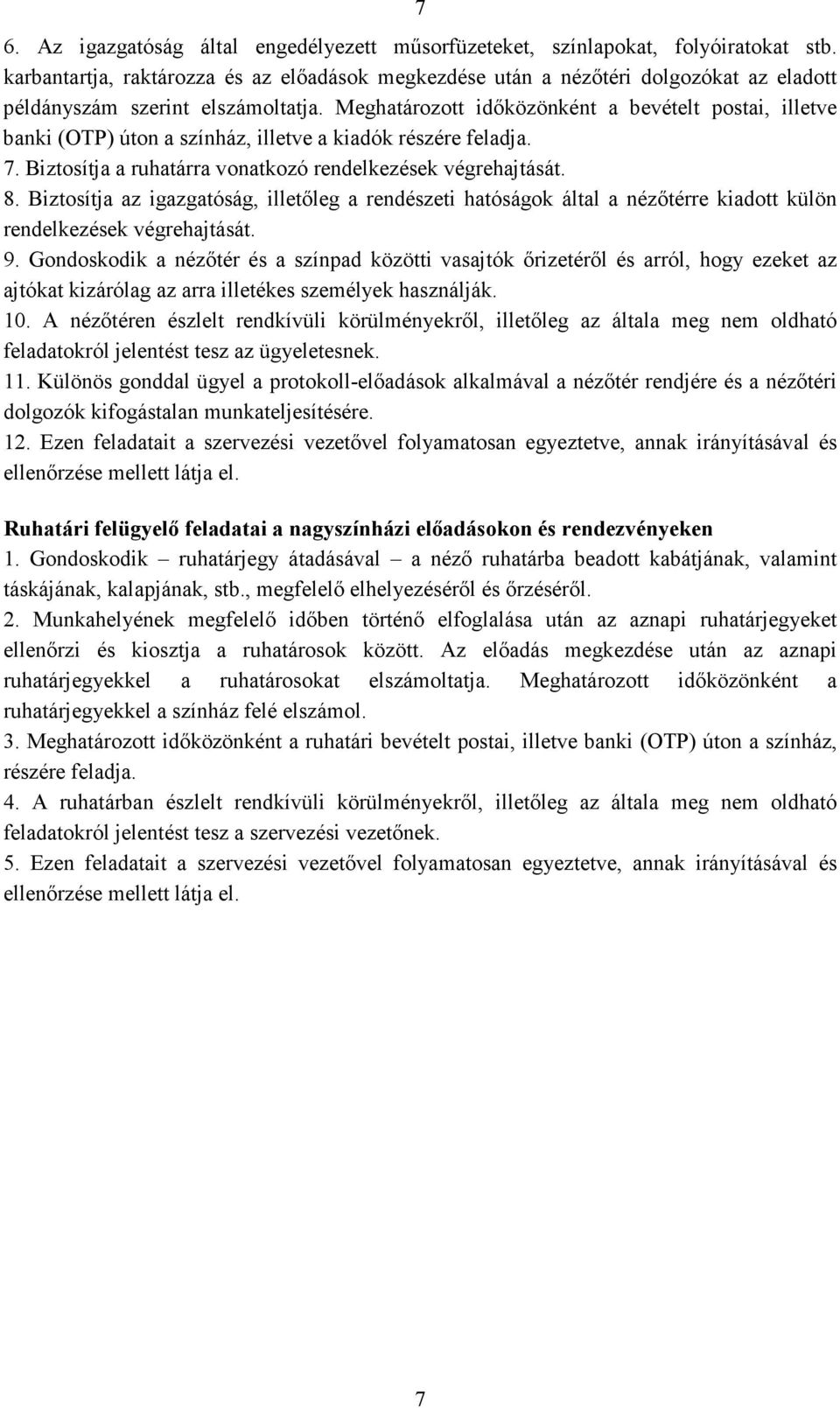 Meghatározott idıközönként a bevételt postai, illetve banki (OTP) úton a színház, illetve a kiadók részére feladja. 7. Biztosítja a ruhatárra vonatkozó rendelkezések végrehajtását. 8.