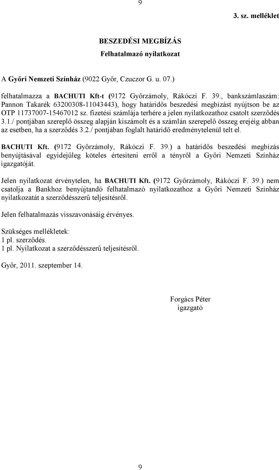 2./ pontjában foglalt határidı eredménytelenül telt el. BACHUTI Kft. (9172 Gyırzámoly, Rákóczi F. 39.