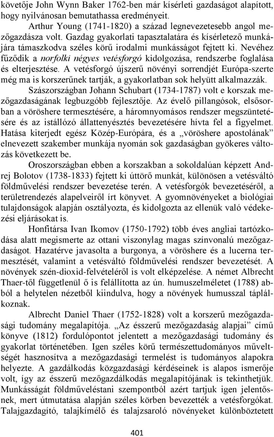 Nevéhez fűződik a norfolki négyes vetésforgó kidolgozása, rendszerbe foglalása és elterjesztése.