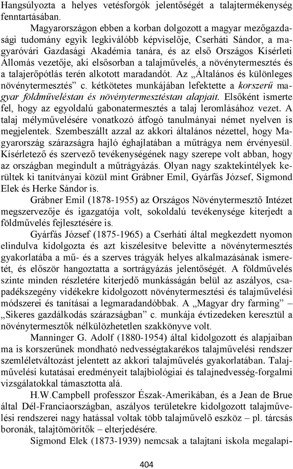 vezetője, aki elsősorban a talajművelés, a növénytermesztés és a talajerőpótlás terén alkotott maradandót. Az Általános és különleges növénytermesztés c.