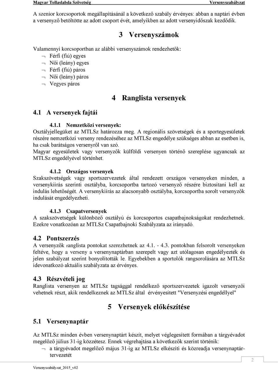 1 A versenyek fajtái 4 Ranglista versenyek 4.1.1 Nemzetközi versenyek: Osztályjellegüket az MTLSz határozza meg.