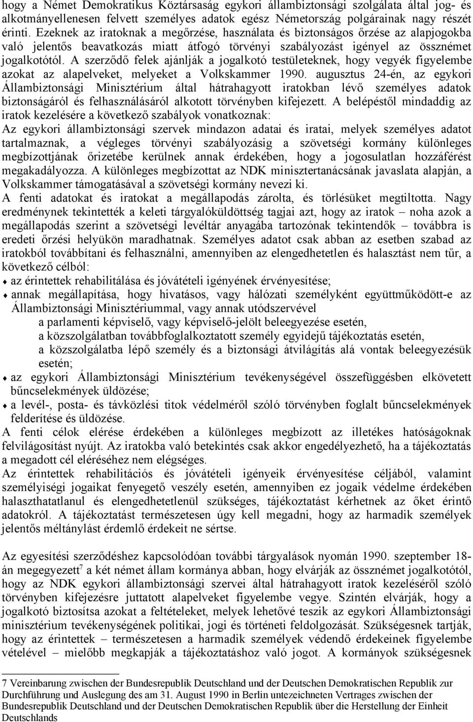 A szerződő felek ajánlják a jogalkotó testületeknek, hogy vegyék figyelembe azokat az alapelveket, melyeket a Volkskammer 1990.