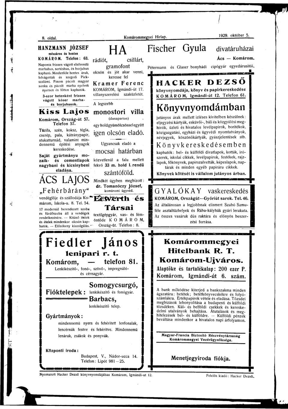 Tűzf, szén, koksz, tégl, cserép, pl, kátrányppr, stuktturnád, vlmnt mndennemű építés nygok kereskedése. Sját gyártmányú mozk- és cementlpok ngybn és kcsnyben eldás.