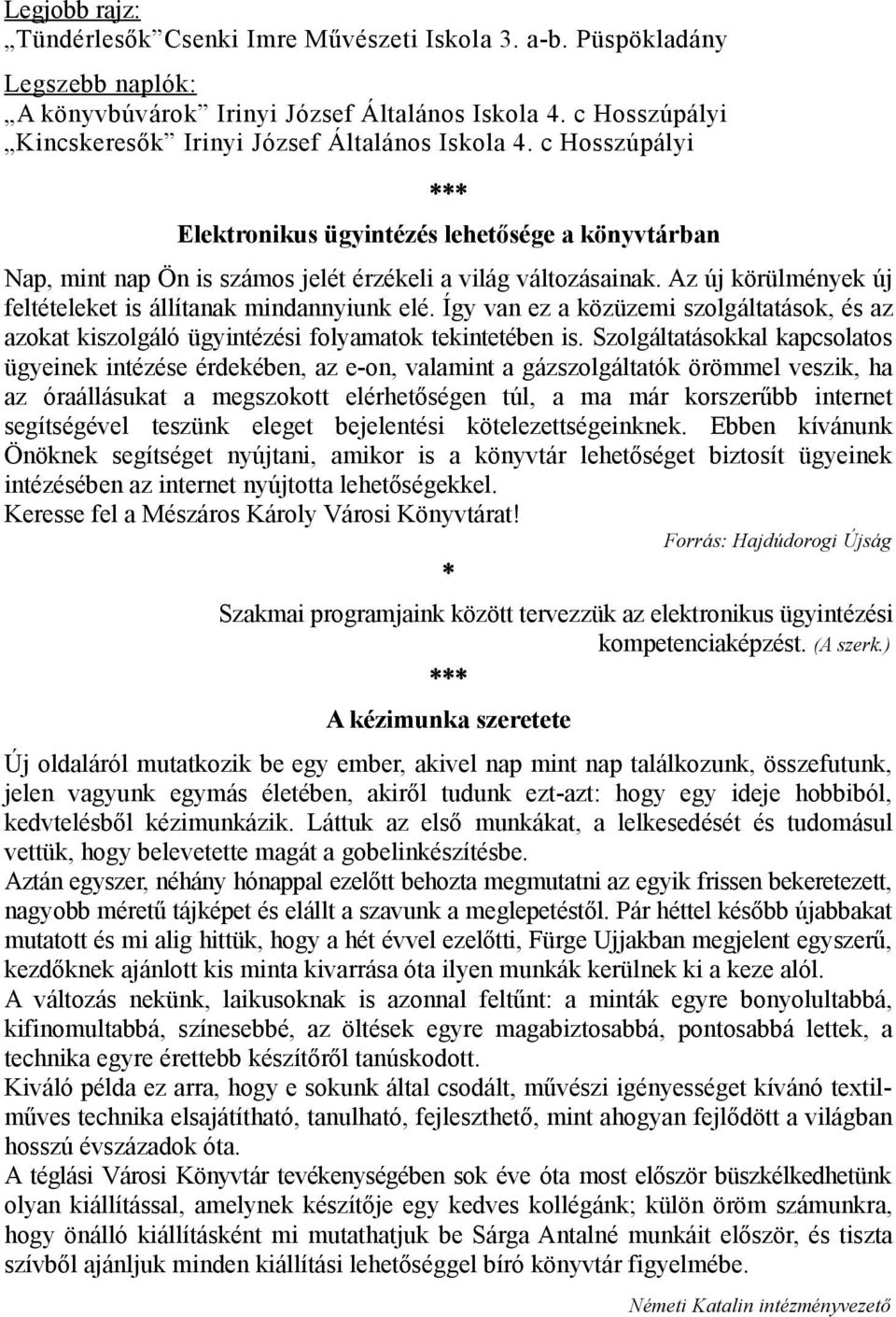 Az új körülmények új feltételeket is állítanak mindannyiunk elé. Így van ez a közüzemi szolgáltatások, és az azokat kiszolgáló ügyintézési folyamatok tekintetében is.