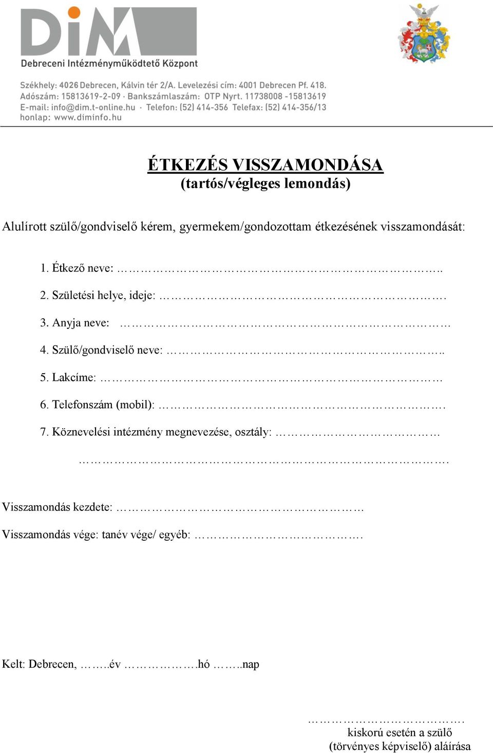 Szül/gondvisel neve:.. 5. Lakcíme: 6. Telefonszám (mobil):. 7. Köznevelsi intzmny megnevezse, osztály:.